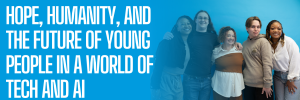 Hope, Humanity, and the Future of Young People